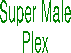 Super Male 
Plex 