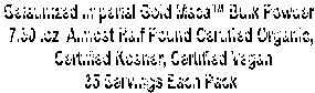 Gelatinized Imperial Gold Maca™ Bulk Powder 
7.50 .oz  Almost Half Pound Certified Organic,
 Certified Kosher, Certified Vegan
